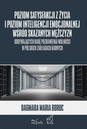 Poziom satysfakcji z życia i poziom inteligencji emocjonalnej wśród skazanych mężczyzn - Dagmara Maria Boruc