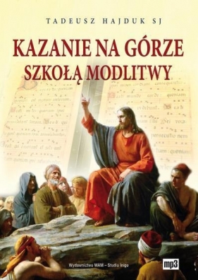 Kazania na górze szkołą modlitwy mp3 - Tadeusz Hajduk