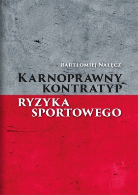 Karnoprawny kontratyp ryzyka sportowego - Nałęcz Bartłomiej