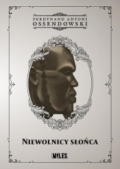 Niewolnicy słońca. Podróż przez zachodnią połać Afryki Podzwrotnikowej w 1925/1926 r - Antoni Ferdynand Ossendowski