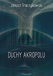 Duchy Akropolu - Traczykowski Janusz<br />
