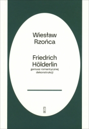 Friedrich Hölderlin – geniusz romantycznej dekonstrukcji - Wiesław Rzońca