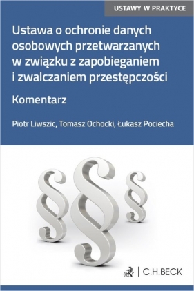 Ustawa o ochronie danych osobowych przetwarzanych w związku z zapobieganiem i zwalczaniem przestępcz - Piotr Liwszic, Tomasz Ochocki, adw. Łukasz Pociecha