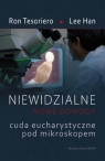 Niewidzialne Nowe dowody Cuda eucharystyczne pod mikroskopem Han Lee, Ron Tesoriero