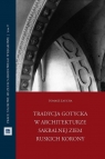 Tradycja gotycka w architekturze sakralnej ziem... Tomasz Zaucha