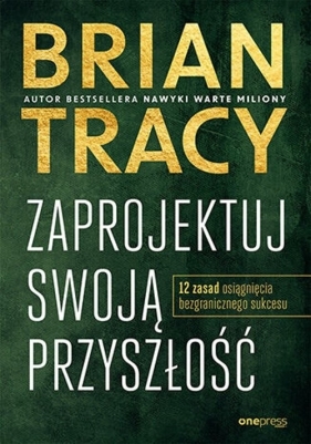 Zaprojektuj swoją przyszłość - Brian Tracy