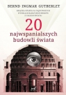 20 najwspanialszych budowli świata Bernd Ingmar Gutberlet