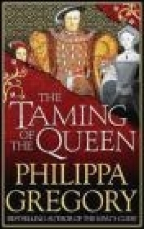 The Taming of the Queen Philippa Gregory