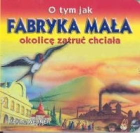 O tym jak fabryka mała - Wejner Rafał