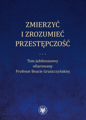 Zmierzyć i zrozumieć przestępczość