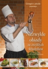 Niezwykłe obiady ze zwykłych składników Autorskie przepisy Grzegorz Labuda
