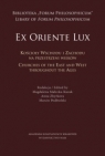 Ex Oriente Lux. Kościoły wschodu i zachodu na przestrzeni wieków Opracowanie zbiorowe