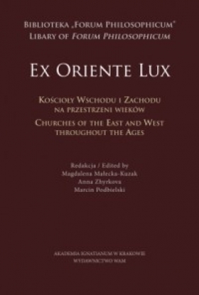 "Ex Oriente Lux". Kościoły wschodu i zachodu na przestrzeni wieków - Opracowanie zbiorowe