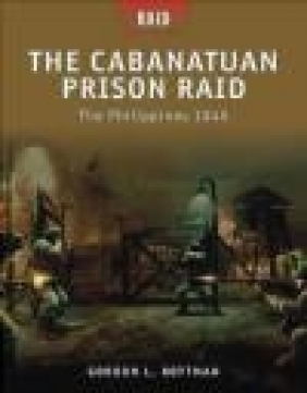 Cabanatuan Prison Raid  The Philippines 1945 (R. #3) Gordon L. Rottman, G Rottman