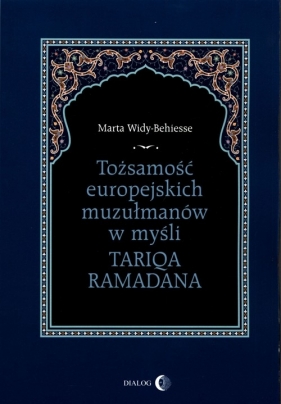 Tożsamość europejskich muzułmanów w myśli Tariqa Ramadana - Marta Widy-Behiesse