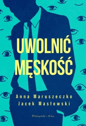 Uwolnić męskość - Anna Maruszeczko, Jacek Masłowski