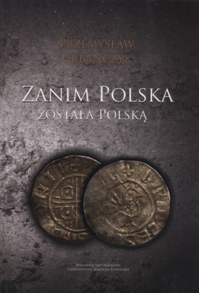 Zanim Polska została Polską - Urbańczyk Przemysław<br />