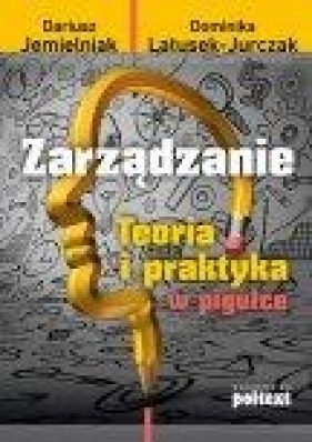 Zarządzanie Teoria i praktyka w pigułce - Jemielniak Dariusz, Latusek-Jurczak Dominika