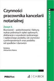Czynności pracownika kancelarii notarialnej. Zeszyt 3. Biurowość - pokwitowania i faktury, wykaz pobranych opłat sądowych, deklaracje o wysokości pobranego i wpłaconego podatku od czynności cywilnopra - Opracowanie zbiorowe