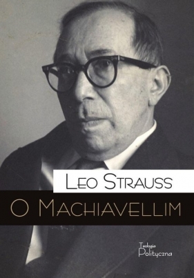 O Machiavellim / Teologia Polityczna - Strauss Leo