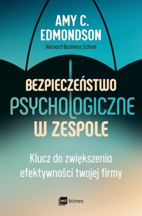 Bezpieczeństwo psychologiczne w zespole - Amy C. Edmondson
