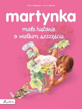 Martynka. Małe historie o wielkim szczęściu - Gilbert Delahaye, Marcel Marlier