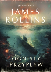 Sigma Force. Tom 17. Przypływy ognia - James Rollins