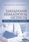 Zarządzanie działalnością leczniczą Problematyka prawna Paszkowska Małgorzata