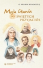 Moja litania do świętych przyjaciół - Henryk Dziadosz