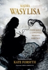 Mądra Wasylisa i inne baśnie o odważnych młodych kobietach Forsyth Kate