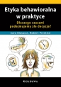 Etyka behawioralna w praktyce. Dlaczego czasami podejmujemy złe decyzje? - Cara Biasucci, Robert Prentice