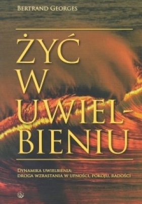 Żyć w uwielbieniu - Georges Bertrand