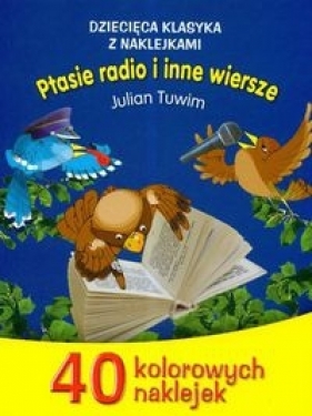 Dziecięca klasyka z naklejkami Ptasie radio i inne wiersze - Julian Tuwim