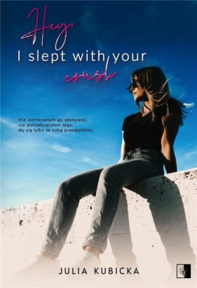 Hey, I slept with your crush - Julia Kubicka