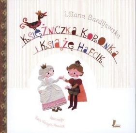 Księżniczka Koronka i Książę Hafcik - Bardijewska Liliana