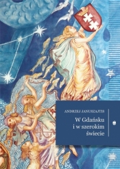 W Gdańsku i w szerokim świecie - Januszajtis Andrzej