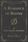 A Romance in Rhyme (Classic Reprint) Fessenden Laura Dayton