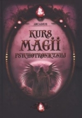 Kurs magii psychotronicznej - Arcadius