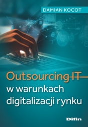 Outsourcing IT w warunkach digitalizacji rynku - Kocot Damian