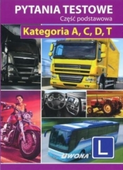 Pytania testowe. Część podstawowa. Kategoria A, C, D, T (2013) - Opracowanie zbiorowe