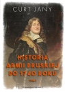 Historia armii pruskiej do 1740 roku. Tom 1 Curt Jany
