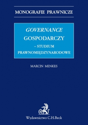 Governance gospodarczy studium prawnomiędzynarodowe - Menkes Marcin