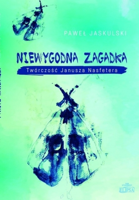 Niewygodna zagadka Twórczość Janusza Nasfetera - Paweł Jaskulski