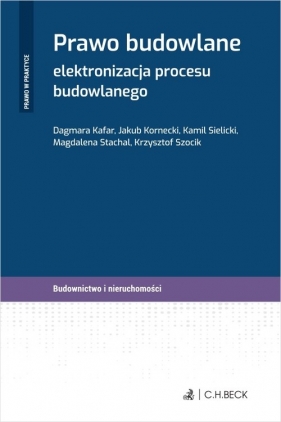 Prawo budowlane - elektronizacja procesu budowlanego + wzory do pobrania - Dagmara Kafar, Jakub Kornecki, Kamil Sielicki, Magdalena Stachal, Krzysztof Szocik