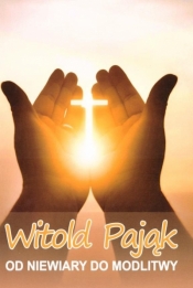 Od niewiary do modlitwy - Pająk Witold