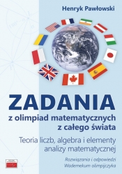 Zadania z olimpiad matematycznych z całego świata Teoria liczb, algebra i elementy analizy matematycznej