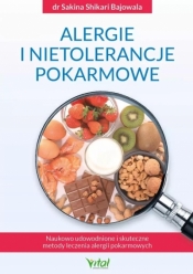 Alergie i nietolerancje pokarmowe. Wykorzystaj naukowo udowodnione i skuteczne metody leczenia alergii pokarmowych - Sakina Shikarii Bajowala