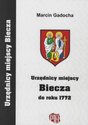 Urzędnicy miejscy Biecza do roku 1772 - Gadocha Marcin