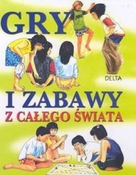 Gry i zabawy z całego świata - Opracowanie zbiorowe