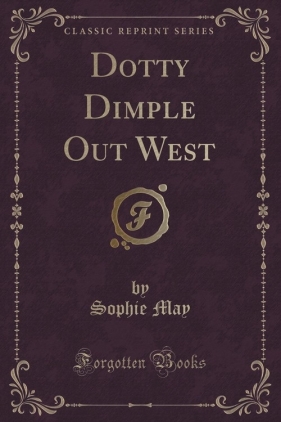 Dotty Dimple Out West (Classic Reprint) - May Sophie